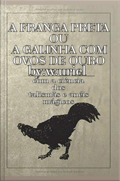 Grimório:a Franga Preta Ou A Galinha Com Ovos De Ouro