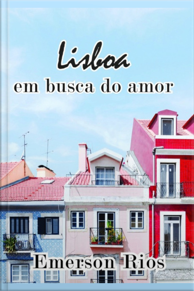 Lisboa: Em Busca Do Amor Perdido