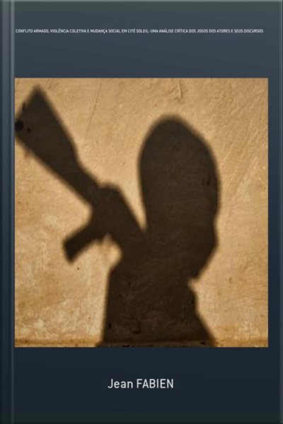 Conflito Armado, Violência Coletiva E Mudança Social Em Cité Soleil: Uma Análise Crítica Dos Jogos Dos Atores E Seus Discursos