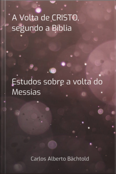 A Volta De Cristo, Segundo A Bíblia