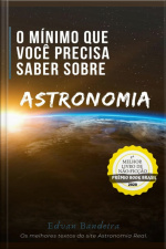 O Mínimo Que Você Precisa Saber Sobre Astronomia