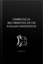 Lembranças Recorrentes De Um Passado Inexistente