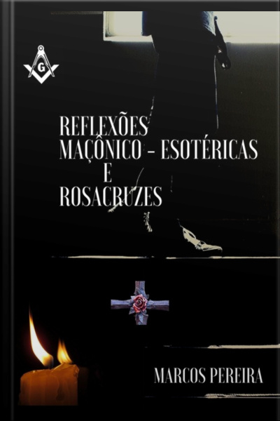 Reflexões Maçônico Esotéricas E Rosacruzes