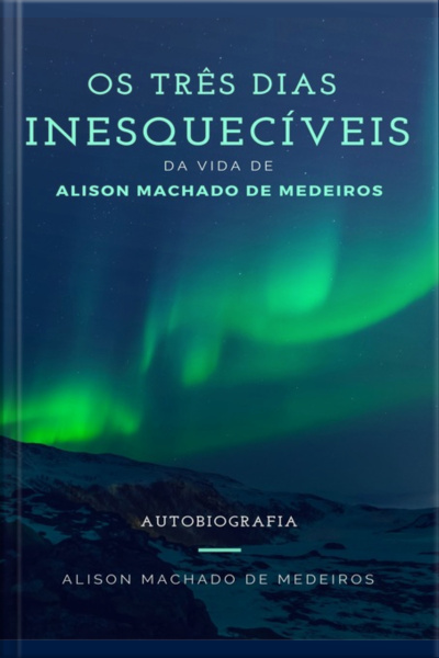 Os Três Dias Inesquecíveis Da Vida De Alison Machado De Medeiros