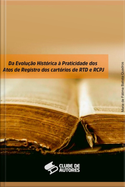 Da Evolução Histórica À Praticidade Dos Atos De Registro Dos Cartórios De Rtd E Rcpj
