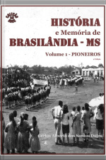 História E Memória De Brasilândia/ms - Pioneiros