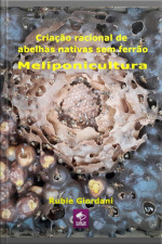 Criação Racional De Abelhas Nativas Sem Ferrão: Meliponicultura