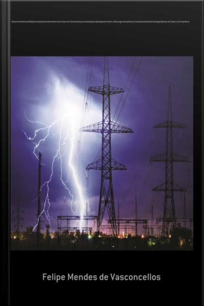 Desenvolvimento De Modelo Do Sistema De Aterramento De Linhas De Transmissão Para Avaliação Do Desempenho Frente A Descargas Atmosféricas Considerando Elementos Dependentes Do Tempo E Da Frequência