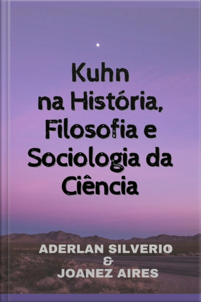Kuhn Na História, Filosofia E Sociologia Da Ciência