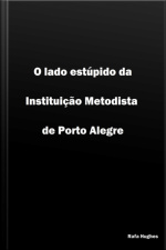 O Lado Estúpido Da Instituição Metodista De Porto Alegre