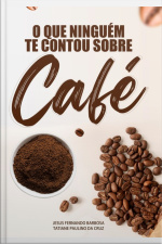 O Que Ninguém Te Contou Sobre Café