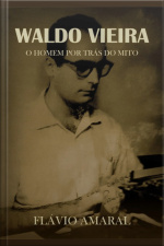 Waldo Vieira: O Homem Por Trás Do Mito