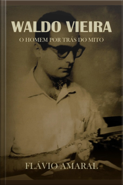 Waldo Vieira: O Homem Por Trás Do Mito