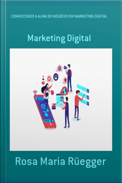 Conhecendo A Alma Do Negócio Em Marketing Digital