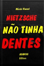 Nietzsche Não Tinha Dentes