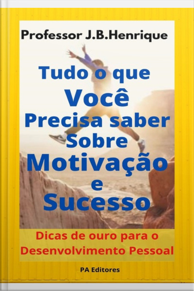 Tudo O Que Você Precisa Saber Sobre Motivação E Sucesso