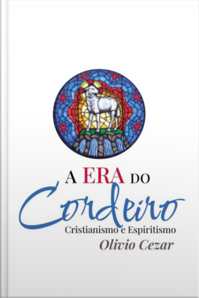 A Era Do Cordeiro - Cristianismo E Espiritismo