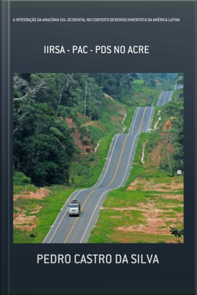 A Integração Da Amazônia Sul-ocidental No Contexto Desenvolvimentista Da América Latina