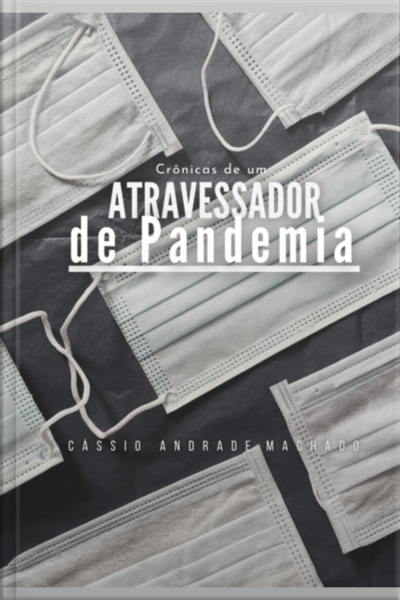 Crônicas De Um Atravessador De Pandemia