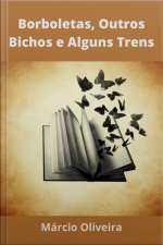 Borboletas, Outros Bichos E Alguns Trens