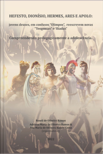 Hefesto, Dionísio, Hermes, Ares E Apolo: Jovens Deuses, Em Confusos olimpos, Reescrevem Novas teogonias E ilíadas: