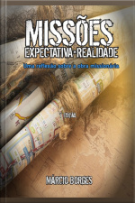 Missões, Expectativa×realidade. Uma Introdução Sobre A Obra Missionária