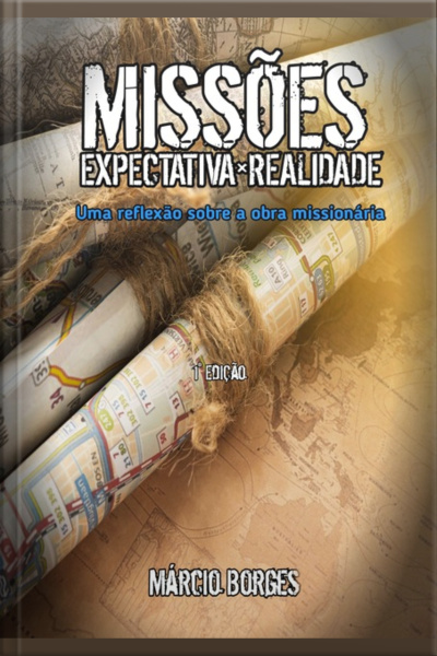 Missões, Expectativa×realidade. Uma Introdução Sobre A Obra Missionária