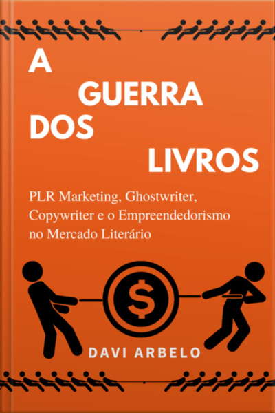 A Guerra Dos Livros: Plr Marketing, Ghostwriter, Copywriter E O Mercado Literário