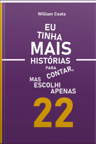 Eu Tinha Mais Historias Para Contar, Mas Escolhi Apenas 22