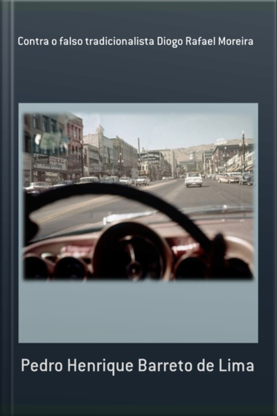 Contra O Falso Tradicionalista Diogo Rafael Moreira