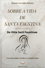 Sobre A Vida De Santa Faustina