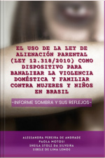 El Uso De La Ley De Alienación Parental (lei 12.318/2010) Como Dispositivo Para Banalizar La Violencia Doméstica Y Familiar Contra Mujeres Y Niños En Brasil