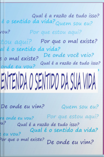 Entenda O Sentido Da Sua Vida