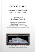 Celeste Lira: Martírio De Santa Cecília (de Sancta Caecilia), Bilíngue Português-latim Segundo Jacobus A Voragine