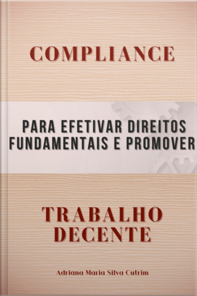 Compliance Para Efetivar Direitos Fundamentais E Promover Trabalho Decente