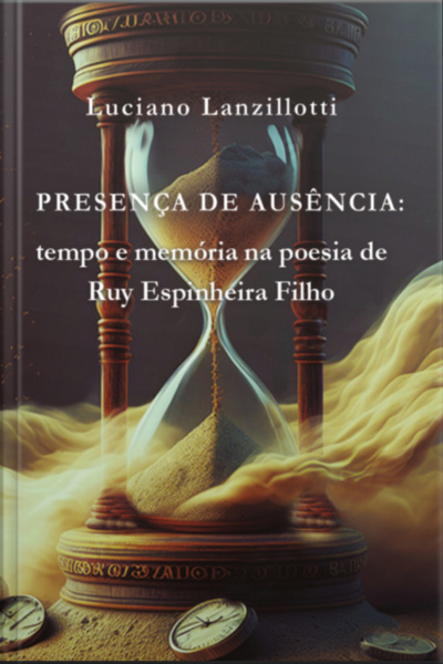 Presença De Ausência: Tempo E Memória Na Poesia De Ruy Espinheira Filho