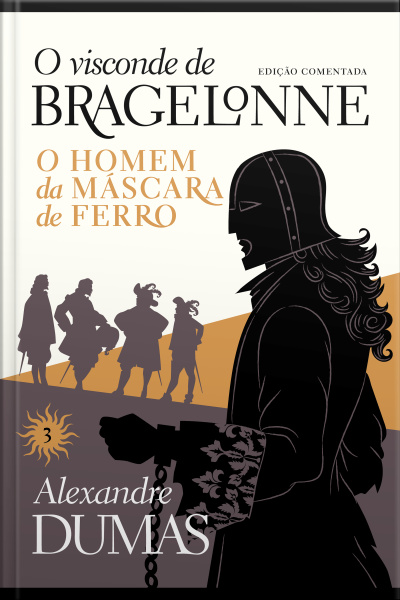 O Visconde De Bragelonne: Edição Comentada (vol. 03): O Homem Da Máscara De Ferro