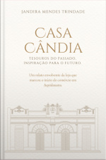 Casa Cândia: Tesouros Do Passado, Inspiração Para O Futuro.