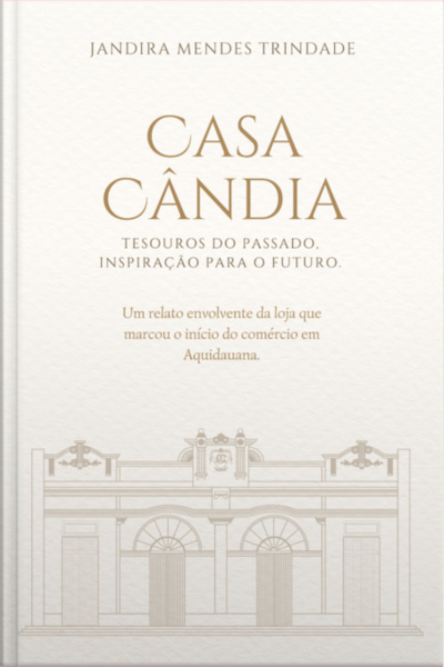 Casa Cândia: Tesouros Do Passado, Inspiração Para O Futuro.