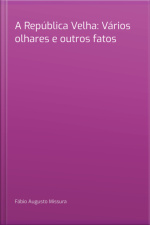 A República Velha: Vários Olhares E Outros Fatos