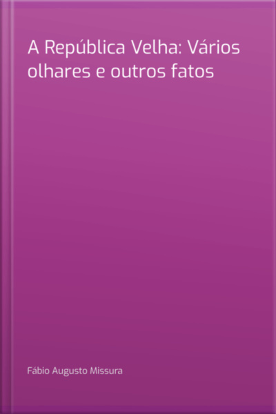 A República Velha: Vários Olhares E Outros Fatos