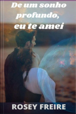 De Um Sonho Profundo, Eu Te Amei