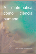 A Matemática Como Ciência Humana