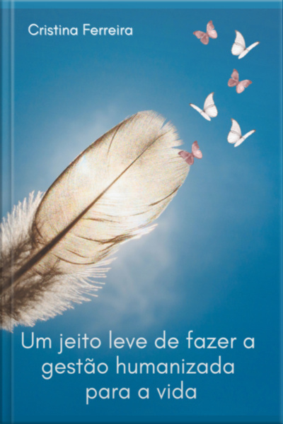 Um Jeito Leve De Fazer A Gestão Humanizada Para A Vida