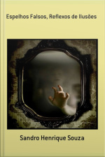 Espelhos Falsos, Reflexos De Ilusões