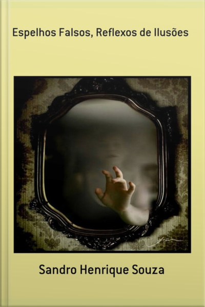 Espelhos Falsos, Reflexos De Ilusões