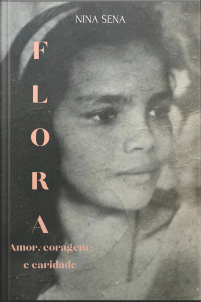 Flora: Amor, Coragem E Caridade