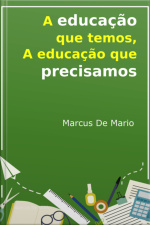 A Educação Que Temos, A Educação Que Precisamos
