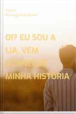 Oi? Eu Sou A Lia, Vem Conhecer Minha História