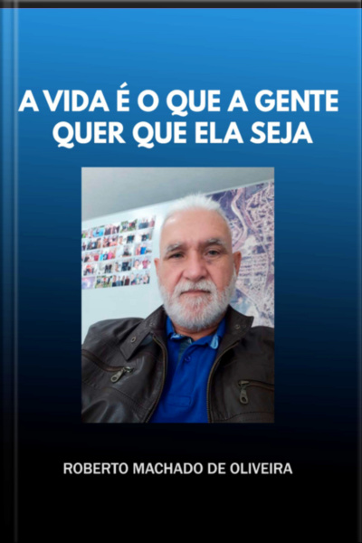 A Vida É O Que A Gente Quer Que Ela Seja